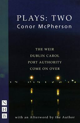 Conor McPherson Plays - Two The Weir; Dublin Carol; Port Authority; Come on Over  9781854597779 Front Cover