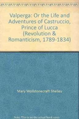 Valperga: or, the Life and Adventures of Castruccio, Prince of Lucca
