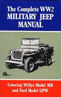 Complete WW2 Military Jeep Manual Covering Willys Model MB and Ford Model GPW  9781855201217 Front Cover