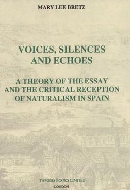 Voices, Silences and Echoes: a Theory of the Essay and the Critical Reception of Naturalism in Spain