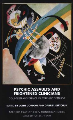 Psychic Assaults and Frightened Clinicians Countertransference in Forensic Settings  9781855755628 Front Cover