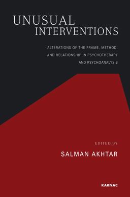 Unusual Interventions Alterations of the Frame, Method, and Relationship in Psychotherapy and Psychoanalysis  9781855758971 Front Cover