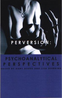 Perversion Psychoanalytic Perspectives/Perspectives on Psychoanalysis  9781855759176 Front Cover