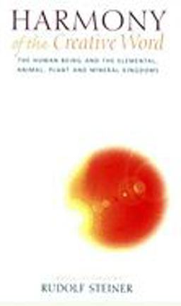 Harmony of the Creative Word The Human Being and the Elemental, Animal, Plant and Mineral Kingdoms 4th 9781855840980 Front Cover