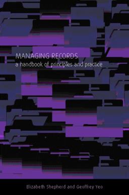 Managing Records A Handbook of Principles and Practice  9781856043700 Front Cover