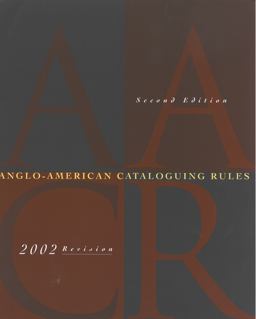 Anglo-American Cataloguing Rules 2002 Anglo-American Cataloguing Rules 2002