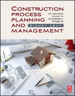 Construction Process Planning and Management An Owner's Guide to Successful Projects  9781856175487 Front Cover