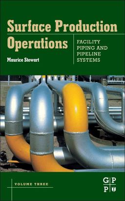 Surface Production Operations: Volume III: Facility Piping and Pipeline Systems  9781856178082 Front Cover