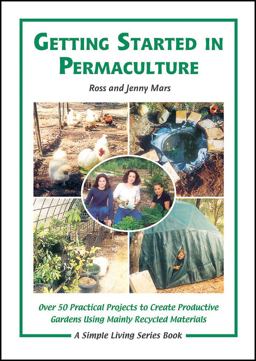 Getting Started in Permaculture Over 50 DIY Projects for House and Garden Using Recycled Materials 2nd 9781856230353 Front Cover