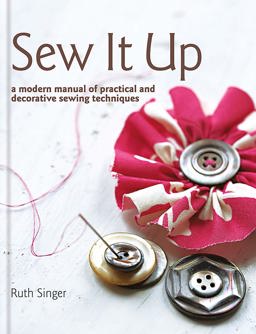 Sew It Up A Modern Manual of Practical and Decorative Sewing Techniques 2008 9781856268103 Front Cover