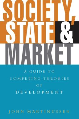 Society, State and Market A Guide to Competing Theories of Development  9781856494427 Front Cover