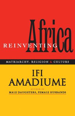 Re-Inventing Africa : Matriarchy, Religion and Culture 1st 9781856495349 Front Cover