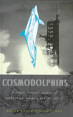 Cosmodolphins Feminist Cultural Studies of Technology, Animals and the Sacred  9781856498166 Front Cover