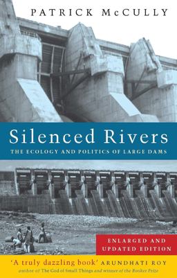 Silenced Rivers The Ecology and Politics of Large Dams 2nd 9781856499026 Front Cover