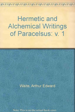 Hermetic and Alchemical Writings of Paracelsus Hermetic and Alchemical Writings of Paracelsus