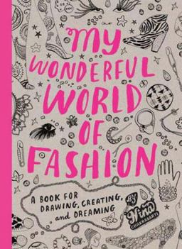 My Wonderful World of Fashion A Book for Drawing, Creating and Dreaming  9781856696326 Front Cover