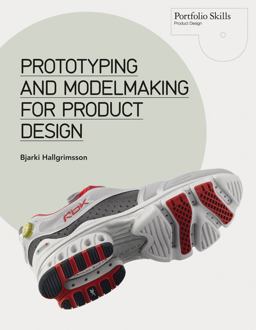 Prototyping and Modelmaking for Product Design 1st 2012 9781856698764 Front Cover