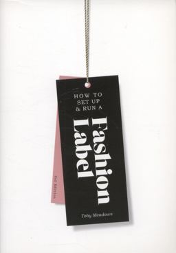 How to Set up and Run a Fashion Label 2nd Edition 2nd 9781856698931 Front Cover