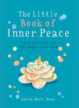 Little Book of Inner Peace Simple Practices for Less Angst, More Calm  9781856753678 Front Cover