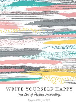 Write Yourself Happy The Art of Positive Journalling  9781856753821 Front Cover