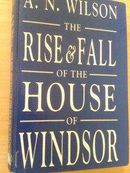 The Rise and Fall of the House of Windsor