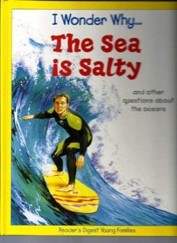 I Wonder Why the Sea Is Salty and Other Questions about the Oceans