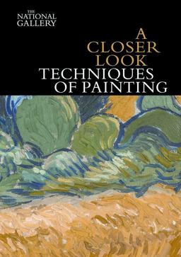 A Closer Look: Techniques of Painting A Closer Look: Techniques of Painting