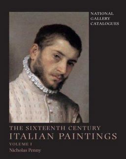 National Gallery Catalogues: the Sixteenth-Century Italian Paintings, Volume 1