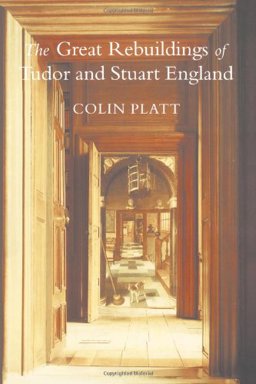 The Great Rebuildings of Tudor and Stuart England