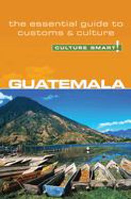 Guatemala - Culture Smart! The Essential Guide to Customs and Culture  9781857333480 Front Cover