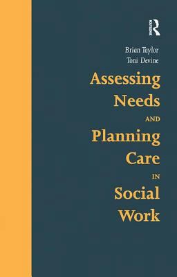 Assessing Needs and Planning Care in Social Work Assessing Needs and Planning Care in Social Work