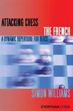Attacking Chess - The French A Dynamic Repertoire for Black  9781857446463 Front Cover
