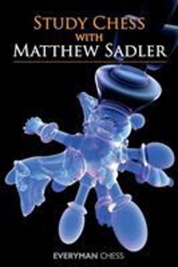 Study Chess with Matthew Sadler Study Chess with Matthew Sadler