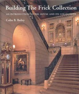 Building the Frick Collection An Introduction to the House and Its Collections  9781857593815 Front Cover