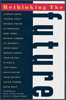 Rethinking the Future Rethinking Business Principles, Competition, Control and Complexity, Leadership, Markets and the World  9781857881080 Front Cover