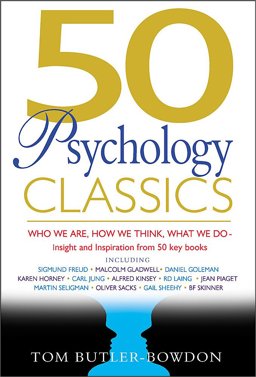 50 Psychology Classics Who We Are, How We Think, What We Do: Insight and Inspiration from 50 Key Books  9781857883862 Front Cover