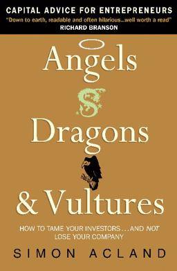 Angels, Dragons and Vultures How to Tame the Venture Capital Beasts-- Without Losing Your Company  9781857885514 Front Cover