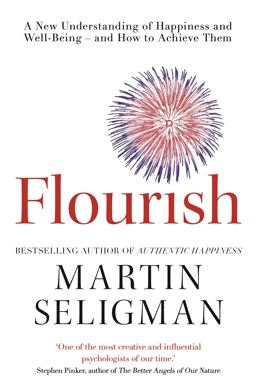 Flourish A New Understanding of Happiness and Wellbeing: the Practical Guide to Using Positive Psychology to Make You Happier and Healthier  9781857885699 Front Cover