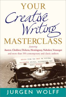 Your Creative Writing Masterclass Featuring Austen, Chekhov, Dickens, Hemingway, Nabokov, Vonnegut, and More Than 100 Contemporary and Classic Authors - Advice from the Best on Writing Successful Novels, Screenplays and Short Stories  9781857885781 Front Cover