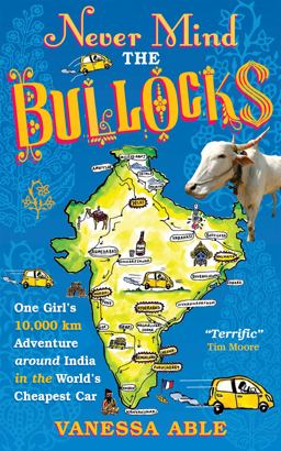 Never Mind the Bullocks One Girl's 10,000 Km Adventure Around India in the Worlds Cheapest Car  9781857886122 Front Cover