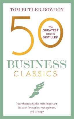 50 Business Classics Your Shortcut to the Most Important Ideas on Innovation, Management and Strategy  9781857886757 Front Cover