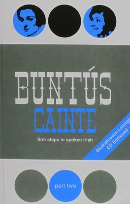 Buntï¿½s Cainte First Steps in Spoken Irish: A Series of Sixty Five Lessons Based on the Results of Linguistic Research As Published in Buntï¿½s Gaeilge  9781857915600 Front Cover