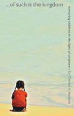Of Such Is the Kingdom Nurturing Children in the Light of Scripture  9781857925142 Front Cover