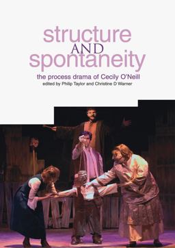 Structure and Spontaneity The Process Drama of Cecily O'Neill  9781858563220 Front Cover