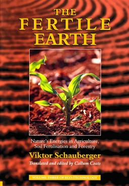 Fertile Earth Nature's Energies in Agriculture, Soil Fertilisation and Forestry  9781858600604 Front Cover