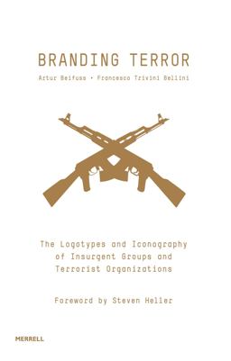 Branding Terror The Logotypes and Iconography of Insurgent Groups and Terrorist Organizations  9781858946016 Front Cover