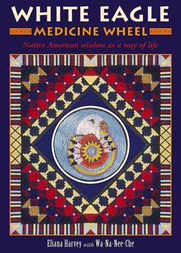 White Eagle Medicine Wheel Native American Wisdom As a Way of Life  9781859062456 Front Cover