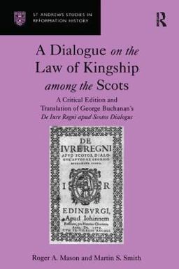 Dialogue on the Law of Kingship among the Scots A Critical Edition and Translation of George Buchanan's de Jure Regni Apud Scotos Dialogus  9781859284087 Front Cover