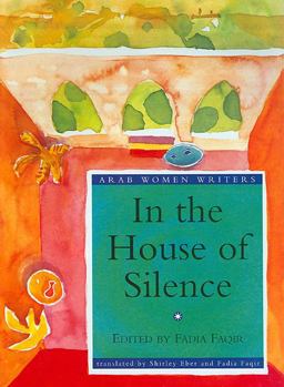 In the House of Silence Autobiographical Essays by Arab Women Writers  9781859640234 Front Cover