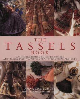 Tassels Book An Inspirational Guide to Tassels and Tassel-Making, with over 40 Practical Projects  9781859672228 Front Cover
